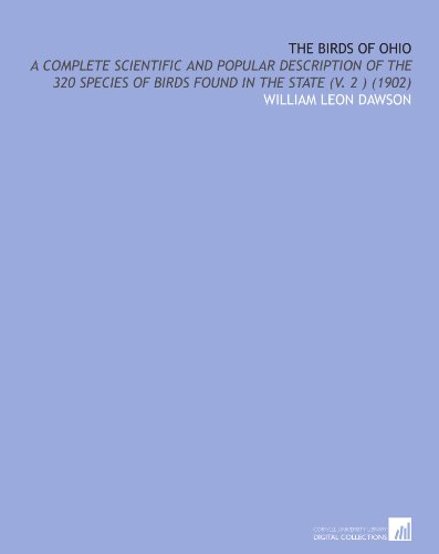 The Birds of Ohio: A Complete Scientific and Popular Description of the 320 Species of Birds Found in the State (V. 2 ) (1902)