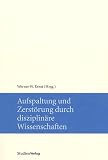 Aufspaltung und Zerst�rung durch disziplin�re Wissenschaften