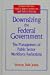 Downsizing the Federal Government: The Management of Public Sector Workforce Reductions (Bureaucracies, Public Administration, and Public Policy)