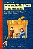Was sucht die Maus in Bethlehem?: Neue Weihnachtsspiele f�r Gemeinde, Kindergarten und Schule - 