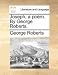 Joseph, a Poem. by George Roberts.