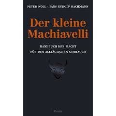 Der kleine Machiavelli. Handbuch der Macht f�r den allt�glichen Gebrauch