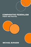 Comparative Federalism Theory and Practice