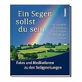 Ein Segen sollst du sein - Fotos und Meditationen zu den Seligpreisungen - Franziskus von Assisi, Anselm Gr&uuml;n, Pinchas E. Lapide, Franziskus von Assisi