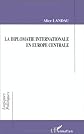 La diplomatie internationale en Europe centrale