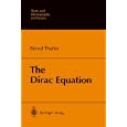 The Dirac Equation (Theoretical and Mathematical Physics) by Bernd Thaller