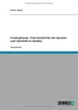 Frankophonie - Eine Geschichte der Sprache und Identität in Québec