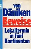 Beweise - Lokaltermin in f&uuml;nf Kontinenten. - Erich von. D&auml;niken