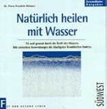 Nat&uuml;rlich heilen mit Wasser - Flora Peschek-B&ouml;hmer, Flora Peschek- B&ouml;hmer