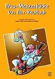 Brau-Meisterk�che. Das Bier-Kochbuch
