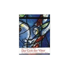 Die Chagall-Fenster zu Sankt Stephan in Mainz, 4 B�nde, Band 1, Der Gott der V�ter. Das Mittelfenster: Die Chagall-Fenster zu St. Stephan in Mainz