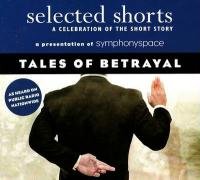 selected shorts tales of betrayal selected shorts a celebration of the short story