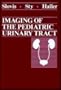 Imaging of the Pediatric Urinary Tract, 1e