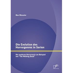 Die Evolution des Horrorgenres in Serien: Die moderne Horrorserie am Beispiel von "The Walking Dead"
