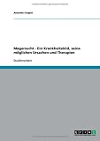 Magersucht - Ein Krankheitsbild, seine m&ouml;glichen Ursachen und Therapien - Annette Faupel