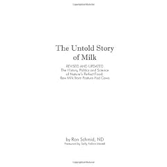 The Untold Story of Milk, Revised and Updated: The History, Politics and Science of Nature's Perfect Food: Raw Milk from Pasture-Fed Cows