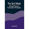 The Tacit Mode: Michael Polanyi's Postmodern Philosophy (Constructive postmodern thought)