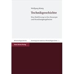 Technikgeschichte: Eine Einf�hrung in ihre Konzepte und Forschungsergebnisse (Grundzuge Der Modernen Wirtschaftsgeschichte)