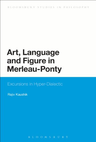 Art, Language and Figure in Merleau-Ponty: Excursions in Hyper-Dialectic (Bloomsbury Studies in Philosophy)