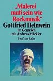 Produkt-Bild: "Malerei mu&szlig; sein wie Rockmusik" Gottfried Helnwein im Gespr&auml;ch mit Andreas M&auml;ckler