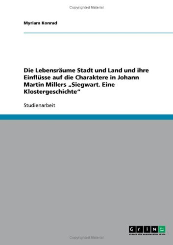 Die Lebensr�ume Stadt und Land und ihre Einfl�sse auf die Charaktere in Johann Martin Millers ''Siegwart. Eine Klostergeschichte''