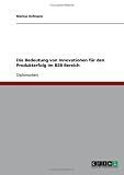 Die Bedeutung von Innovationen f&uuml;r den Produkterfolg im B2B-Bereich - Markus Hofmann