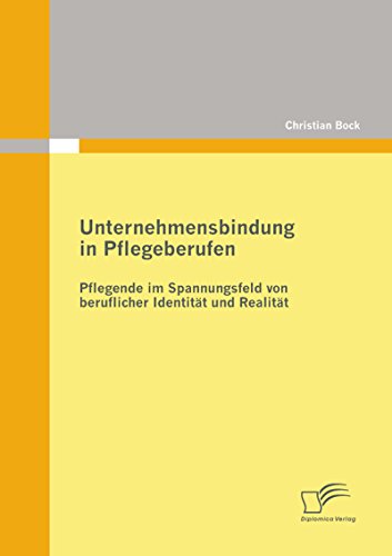 Unternehmensbindung in Pflegeberufen (German Edition)