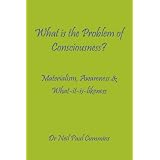 What is the Problem of Consciousness?: Materialism, Awareness & What-it-is-likenessby Neil Paul Cummins
