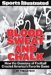 Sports Illustrated Blood, Sweat & Chalk: The Ultimate Football Playbook: How the Great Coaches Built Today's Game [Hardcover]