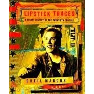 Lipstick Traces: A Secret History of the Twentieth Century