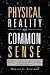 Physical Reality and Common Sense: A Commonsense Description of the Physical Reality Defined by The Mathematical Models of Relativity and Quantum Mechanics