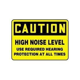 CAUTION HIGH NOISE LEVEL USE REQUIRED HEARING PROTECTION AT ALL TIMES 10" x 14" Aluminum Sign