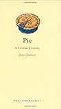 Pie: A Global History (The Edible Series)