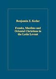 Franks, Muslims and Oriental Christians in the Latin Levant: Studies in Frontier Acculturation (Variorum Collected Studies): Studies in Frontier Acculturation (Variorum Collected Studies Series)