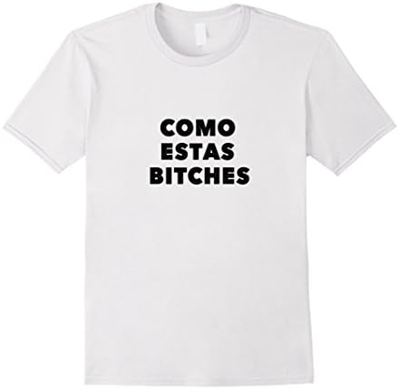 Men's Como estas bitches  XL White