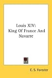 Louis XIV: King of France and Navarre