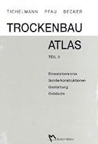 Trockenbau Atlas - Gesamtausgabe: Teil I: Grundlagen, Einsatzbereiche, Konstruktionen, Details /Teil II: Einsatzbereiche, Sonderkonstruktionen, Gestaltung, Geb&auml;ude