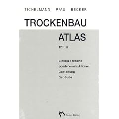 Trockenbau Atlas - Gesamtausgabe: Teil I: Grundlagen, Einsatzbereiche, Konstruktionen, Details /Teil II: Einsatzbereiche, Sonderkonstruktionen, Gestaltung, Geb�ude