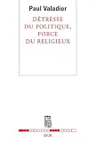 Détresse du politique, force du religieux