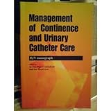 Management of Continence and Urinary Catheter Care: Evidence Based Practice (British Journal of Nursing (BJN) Monograph)
