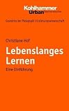 Grundriss der P&auml;dagogik /Erziehungswissenschaft: Lebenslanges Lernen: Eine Einf&uuml;hrung: Bd 4 - Christiane Hof
