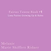 Fairies Towne Book #1: Luna Fairies Growing Up & Rules | Melanie Marie Shifflett Ridner