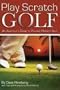 Play Scratch Golf: An Amateur's Guide to Playing Perfect Golf