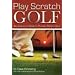 Play Scratch Golf: An Amateur's Guide to Playing Perfect Golf