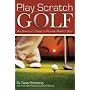 Play Scratch Golf: An Amateur's Guide to Playing Perfect Golf