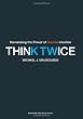 Think Twice: Harnessing the Power of Counterintuition