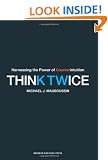 Think Twice: Harnessing the Power of Counterintuition