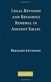 Legal Revision and Religious Renewal in Ancient Israel