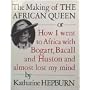 The Making of the African Queen: Or How I Went to Africa With Bogart, Bacall and Huston and Almost Lost My Mind
