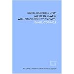 Daniel O'Connell upon American slavery: with other Irish testimonies. book cover